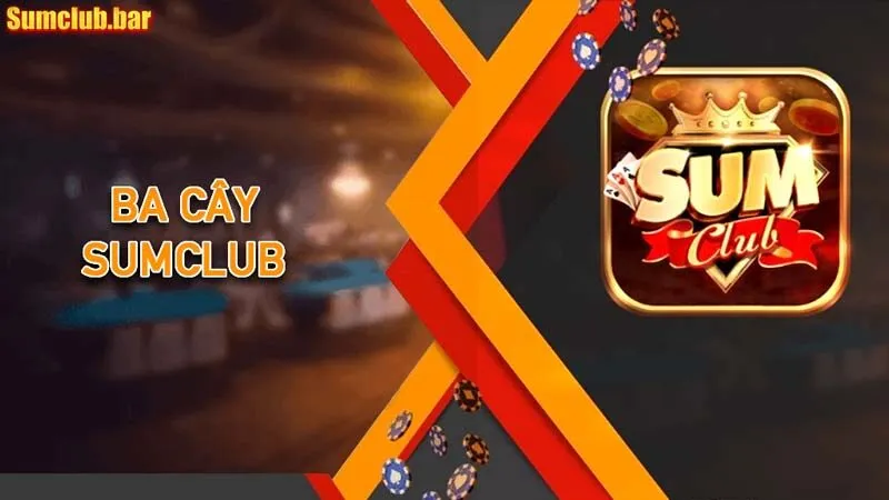 Ba cây Sumclub là game bài ăn khách nhất hiện nay